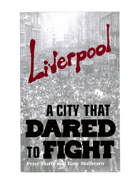 Liverpool, a city that dared to fight - Peter Taafe, Tony Mulhearn (eng)